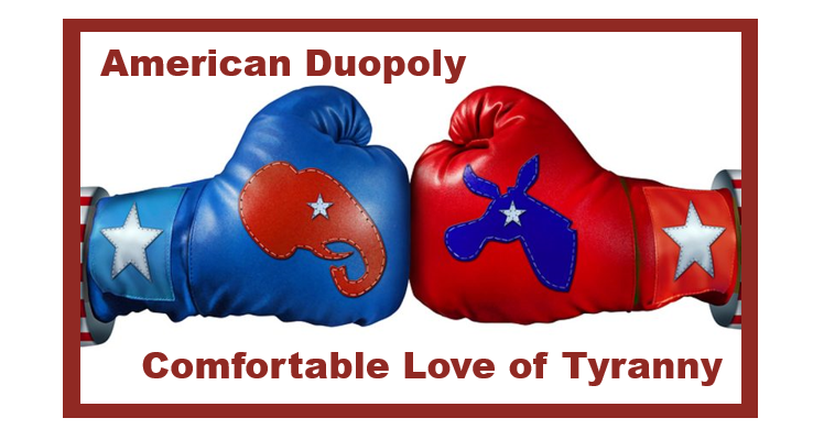 American Duopoly Love of Tyranny