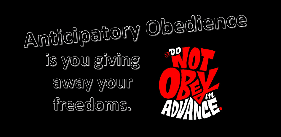 Anticipatory obedience is you giving away you freedom!