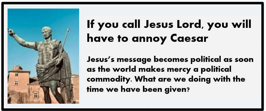 Political lesson saying that if you call Jesus Lord, you must annoy Caesar (pictured).